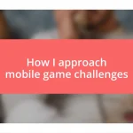 How I approach mobile game challenges