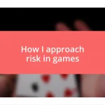 How I approach risk in games