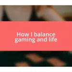 How I balance gaming and life