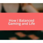 How I Balanced Gaming and Life