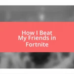 How I Beat My Friends in Fortnite