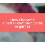 How I became a better communicator in games