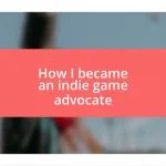 How I became an indie game advocate