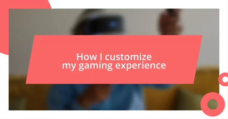 How I customize my gaming experience