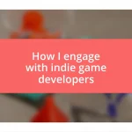 How I engage with indie game developers