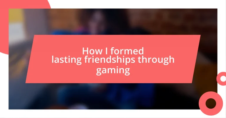 How I formed lasting friendships through gaming