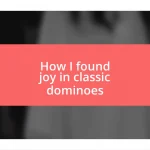 How I found joy in classic dominoes