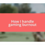 How I handle gaming burnout