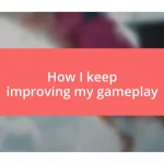 How I keep improving my gameplay