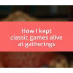 How I kept classic games alive at gatherings