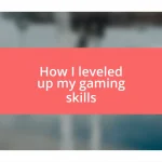 How I leveled up my gaming skills