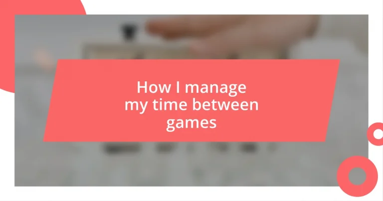 How I manage my time between games