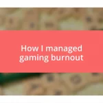 How I managed gaming burnout