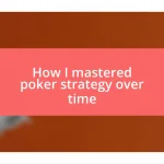 How I mastered poker strategy over time