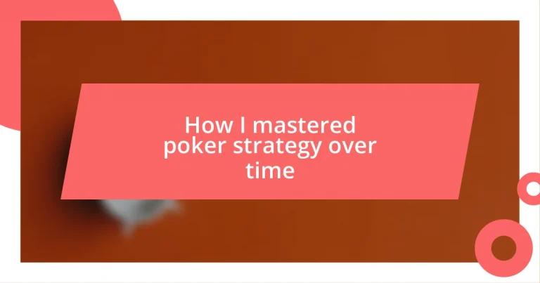 How I mastered poker strategy over time