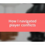 How I navigated player conflicts