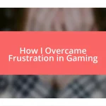 How I Overcame Frustration in Gaming