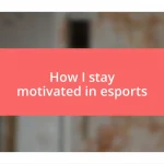 How I stay motivated in esports