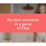 My best moments in a game of Clue