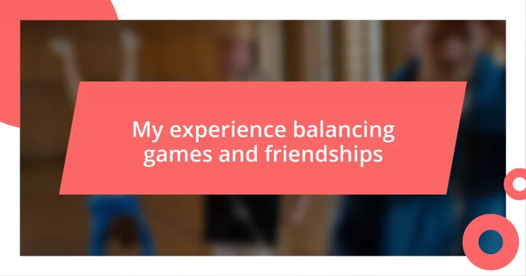 My experience balancing games and friendships