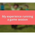 My experience running a game session