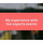 My experience with live esports events