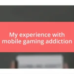 My experience with mobile gaming addiction