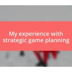 My experience with strategic game planning