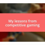 My lessons from competitive gaming