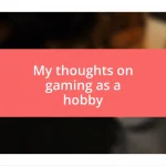 My thoughts on gaming as a hobby