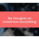 My thoughts on immersive storytelling