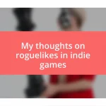 My thoughts on roguelikes in indie games