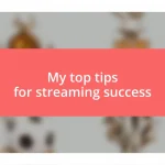 My top tips for streaming success