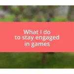 What I do to stay engaged in games