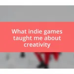 What indie games taught me about creativity