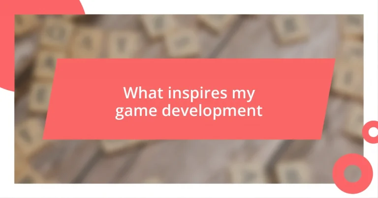 What inspires my game development