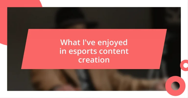 What I’ve enjoyed in esports content creation