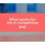 What works for me in competitive play