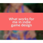 What works for me in indie game design