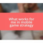 What works for me in mobile game strategy