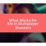 What Works for Me in Multiplayer Shooters