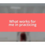 What works for me in practicing