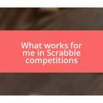 What works for me in Scrabble competitions