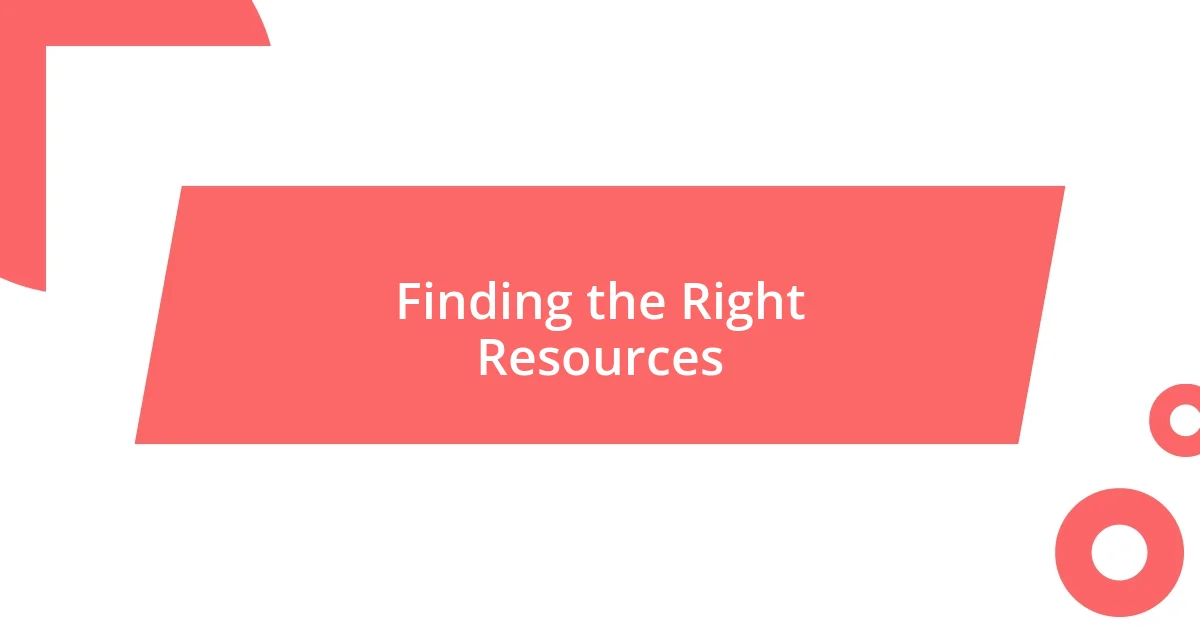 Finding the Right Resources