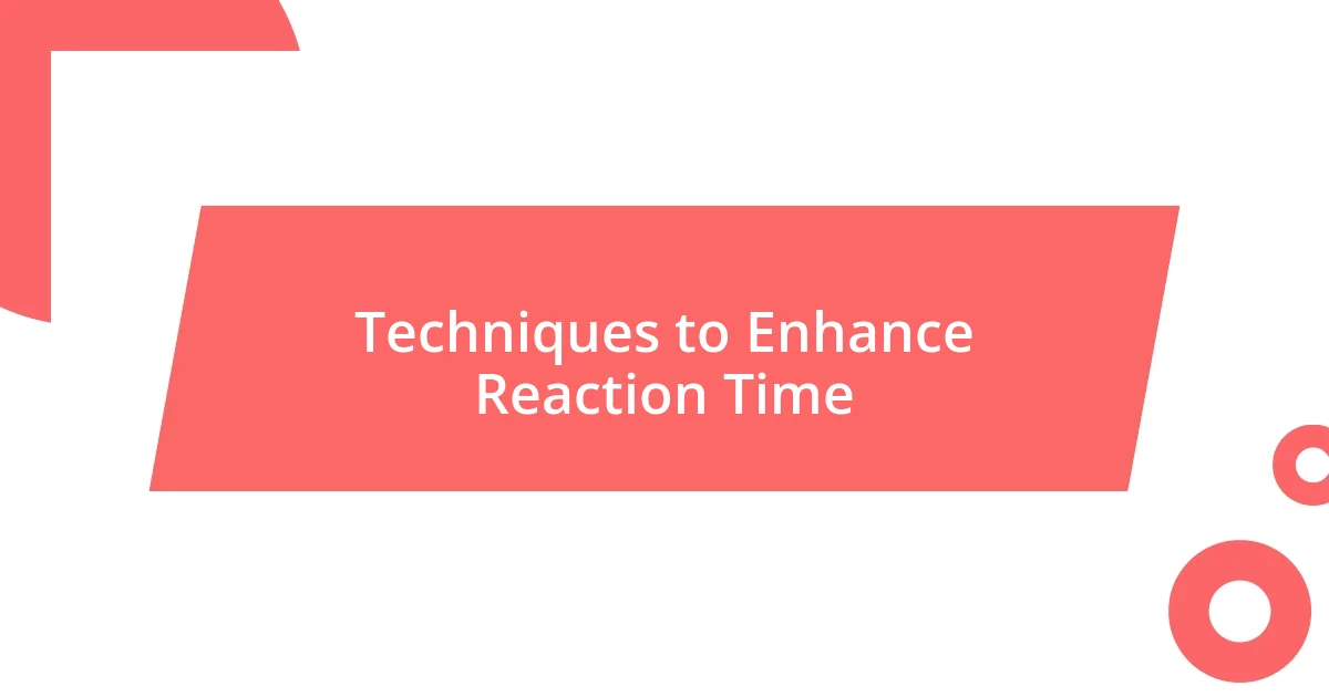 Techniques to Enhance Reaction Time