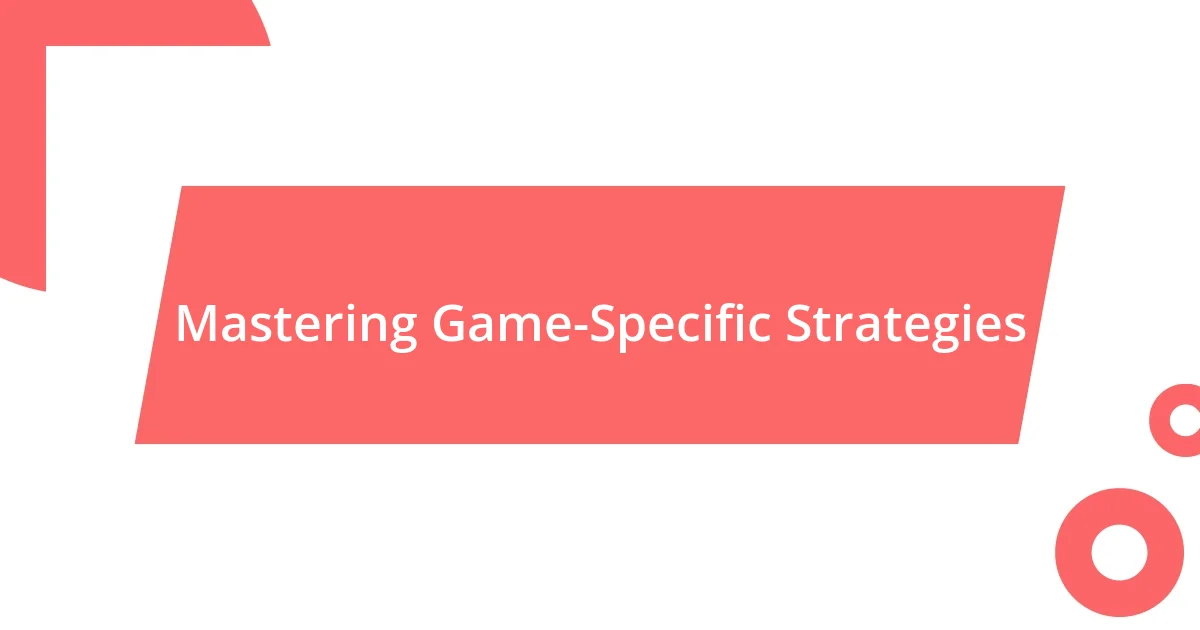 Mastering Game-Specific Strategies