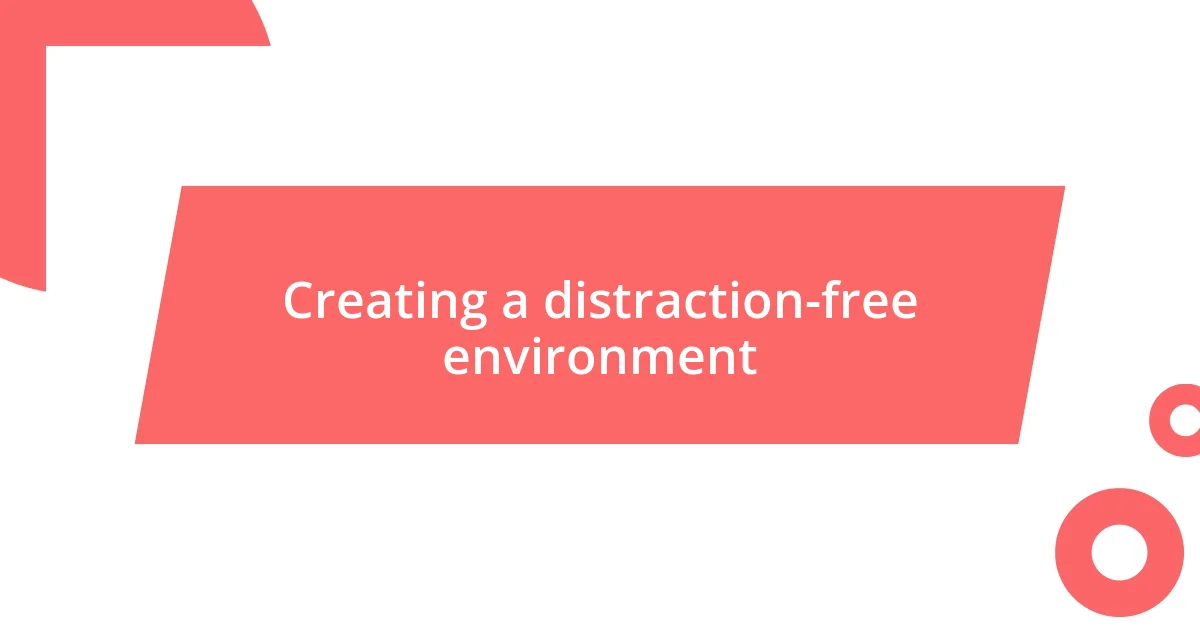 Creating a distraction-free environment