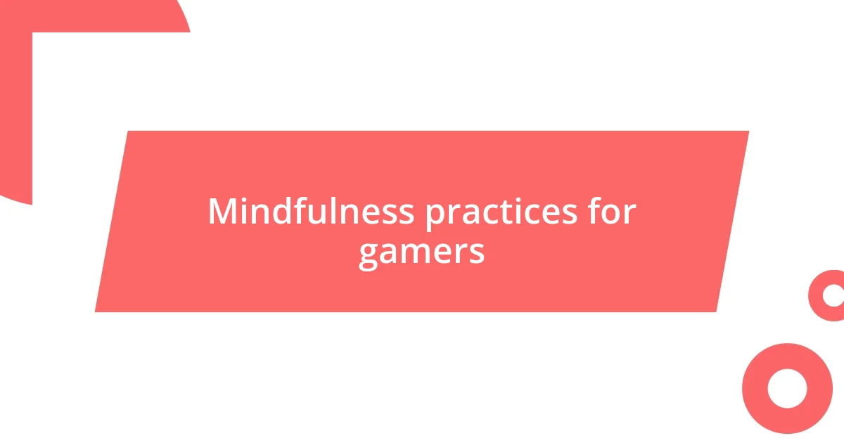 Mindfulness practices for gamers