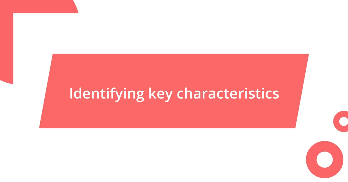 Identifying key characteristics