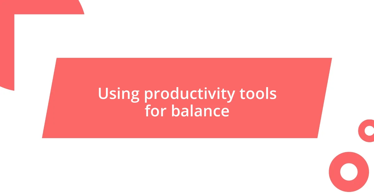 Using productivity tools for balance